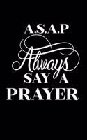 A.S.A.P Always Say a Prayer