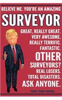 Funny Trump Journal - Believe Me. You're An Amazing Surveyor Great, Really Great. Very Awesome. Fantastic. Other Surveyors? Total Disasters. Ask Anyone.