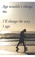 Age Wouldn't Change Me. I'll Change the Way I Age