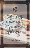 Coffee is not a beverage... It's a moment of pleasure.-Blank Lined Notebook-Funny Quote Journal-6