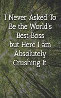 I Never Asked To Be the World's Best Boss Notebook: Lined Journal, 120 Pages, 6 x 9, Office Gag Gift For Boss, Pink Paint Matte Finish (I Never Asked To Be the World's Best Boss Journal)