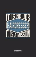 Hairdresser Notebook - It Is No Job, It Is A Mission