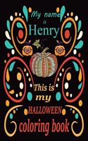 My name is Henry This is my HALLOWEEN coloring book: Halloween coloring book for adult stress relivieng design. A motivational and inspirational gift to celebrate halloween. Halloween coloring book for