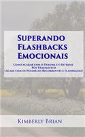 Superando Flashbacks Emocionais: Como acabar com o Trauma e o Estresse Pós Traumático (Acabe com os Pesadelos Recorrentes e Flashbacks)