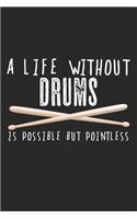 A Life Without Drums Is Possible But Pointless: Notebook A5 Size, 6x9 inches, 120 lined Pages, Drummer Drumming Drums Musician Instrument Funny Quote