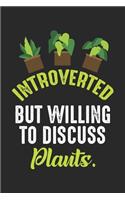 Introverted But willing to discuss Plants.