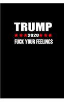 Trump 2020 Fuck Your Feelings