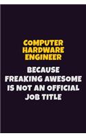 Computer Hardware Engineer, Because Freaking Awesome Is Not An Official Job Title