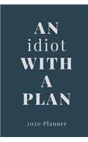 An Idiot with a Plan