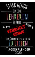 Stark genug um eine Lehrerin zu sein Verrückt genug um genau diese Arbeit zu lieben - Tageskalender 2020