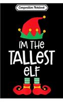 Composition Notebook: I'm The Tallest Elf Christmas Family Elf Costume Journal/Notebook Blank Lined Ruled 6x9 100 Pages