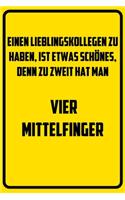 Einen Lieblingskollegen zu haben, ist etwas schönes, denn zu zweit hat man vier Mittelfinger.: Notizbuch - Geschenke für Büro, Arbeitskollegen, Kollegen, Mitarbeiter