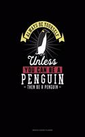 Always Be Yourself Unless You Can Be A Penguin Then Be A Penguin: Monthly Budget Planner