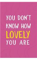 You Don't Know How Lovely You Are