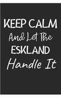 Keep Calm And Let The Eskland Handle It: Lined Journal, 120 Pages, 6 x 9, Eskland Dog Owner Gift Idea, Black Matte Finish (Keep Calm And Let The Eskland Handle It Journal)