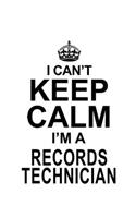 I Can't Keep Calm I'm A Records Technician