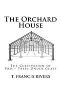 Orchard House: The Cultivation of Fruit Trees Under Glass