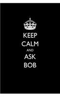 Keep Calm and Ask Bob: Blank Lined Journal