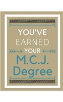 You've earned your M.C.J. Degree
