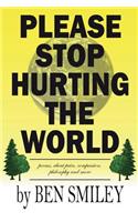 Please Stop Hurting the World