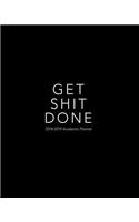 Get Shit Done 2018-2019 Academic Planner: Calendar Schedule Organizer and Journal Notebook with Inspirational Quotes 17 Month Planner August 2018 to December 2019 8 X 10(1 2018- 2019 Academic Planner with Monthly, Daily, Weekly View)