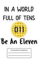 Composition Notebook: In A World Full of Ten Be An Eleven