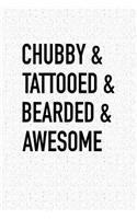 Chubby & Tattooed & Bearded & Awesome: Blank Lined Journal Notebook, 120 Pages, Matte, Softcover, 6x9 Diary with funny cover slogan
