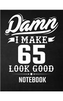 Damn I Make 65 Look Good Notebook: Funny Birthday Notebook - Blank Line Composition Notebook and Journal for 65th Birthday Gift: Funny Birthday Quote (8.5 x 11 - 110 pages)