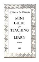 A Course In Miracles Mini Guide for Teaching to Learn: (3 A Course in Miracles Mini Guides)