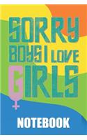 Sorry Boys I Love Girls: Notebook for Proud Gays. Lgbt Pride Lined Notebook with a Community Flag and Rainbow