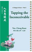 Tapping the Inconceivable: (Trilogy of Ch'an)