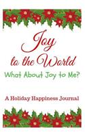 Joy to the World - What about Joy to Me?: A Holiday Happiness Journal