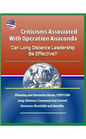 Criticisms Associated with Operation Anaconda - Can Long Distance Leadership Be Effective? Planning and Execution Errors, Centcom Long-Distance Command and Control Structure Shortfalls and Benefits