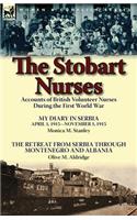 Stobart Nurses: Accounts of British Volunteer Nurses During the First World War-My Diary in Serbia April 1, 1915-Nov. 1, 1915 by Monic
