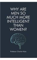 Why Are Men So Much More Intelligent Than Women?