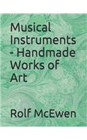 Musical Instruments - Handmade Works of Art