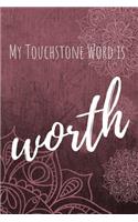 My Touchstone Word is WORTH