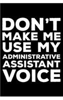 Don't Make Me Use My Administrative Assistant Voice