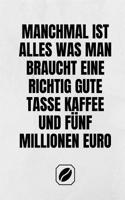 Manchmal Ist Alles Was Man Braucht Eine Richtig Gute Tasse Kaffee Und Fünf Millionen Euro.