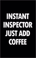 Instant Inspector Just Add Coffee: Blank Lined Office Humor Themed Journal and Notebook to Write In: With a Practical and Versatile Ruled Interior