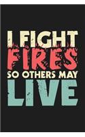I Fight Fire So Others May Live