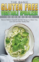 Basic Gluten Free Vegetable Spiralizer Cookbook
