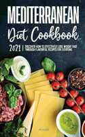 Mediterranean Diet Cookbook 2021: Discover How to Effectively Lose Weight Fast through Flavorful Recipes for Everyone