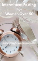 Intermittent Fasting For Women Over 50