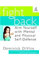 Fight Back: Arm Yourself with Mental and Physical Self-Defense