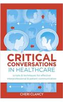 Critical Conversations in Healthcare: Scripts & Techniques for Effective Interprofessional & Patient Communication