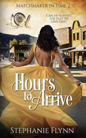 Hours to Arrive: A Steamy Time Travel Romance(2 Matchmaker in Time)