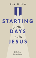 Starting Your Days with Jesus: 365 days Devotional