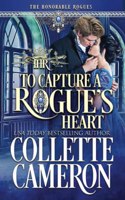 To Capture A Rogue's Heart: A Second Chance Redeemable Rogue and Wallflower Regency Romance(4 The Honorable Rogues(r))
