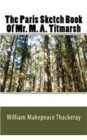 The Paris Sketch Book Of Mr. M. A. Titmarsh
